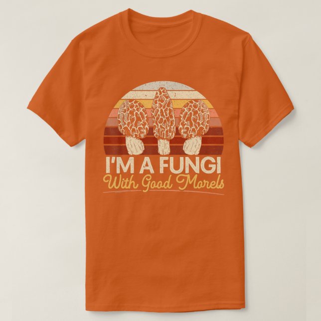 Im A Fungi With Good Morels Mushroom Hunting Mycol T-Shirt (Design Front)