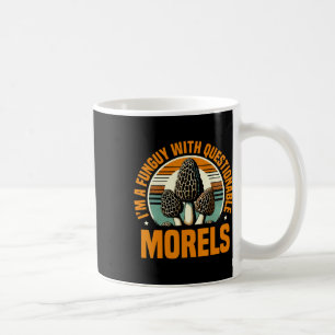 I'm A Funguy With Questionable Morels Mushroom Pic Coffee Mug