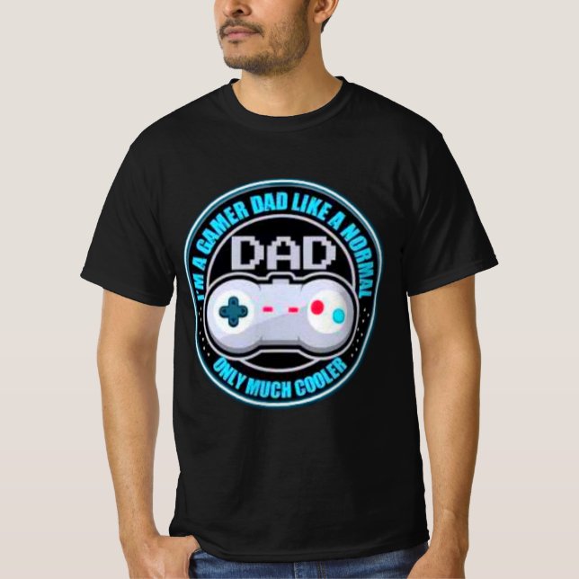 Im A Gamer Dad Like A Normal Dad Only Much Cooler T-Shirt (Front)