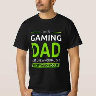 "im a gamer dad like a normal dad only much cooler T-Shirt
