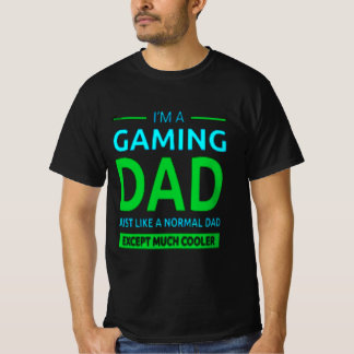Im A Gamer Dad Like A Normal Dad Only Much Cooler T-Shirt