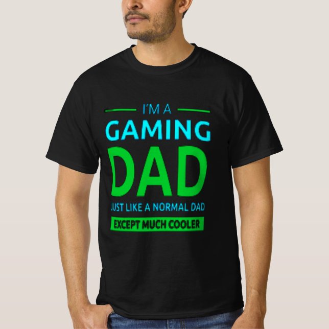 Im A Gamer Dad Like A Normal Dad Only Much Cooler T-Shirt (Front)