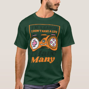I'm A Gamer I don't Have A life Quote Gaming Video T-Shirt