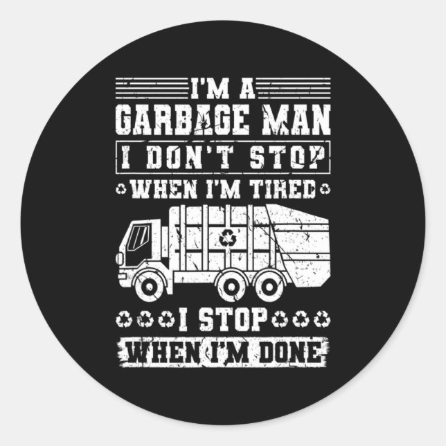 Im A Garbage Man I Dont Stop When Im Tired Garb  Classic Round Sticker (Front)