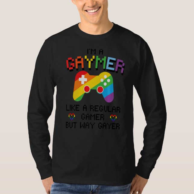 I'm A Gaymer Like A Regular Gamer But Way Gayer  G T-Shirt (Front)