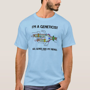 I'm A Geneticist Ergo Genes Are My Memes (DNA) T-Shirt