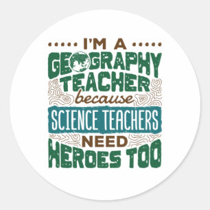 I'm a Geography Teacher Funny Heroes Appreciation Classic Round Sticker
