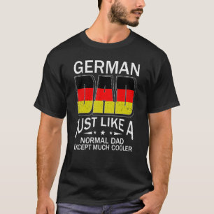 I'm A German Dad Just Like Normal Except Much Cool T-Shirt