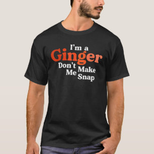 I'm A Ginger Don't Make Me Snap Retro Redhead Red T-Shirt