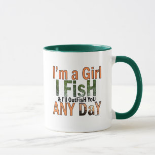 I'm a Girl and I'll Out Fish you Any day Mug