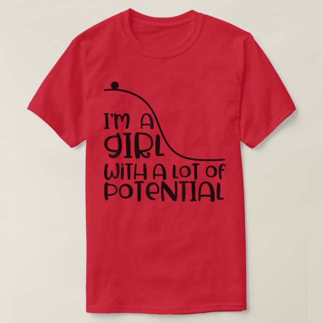 I'm A Girl with a Lot of Potential Physics Energy  T-Shirt (Design Front)
