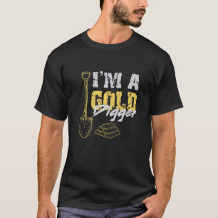 I'm A Gold Digger Miner T-Shirt