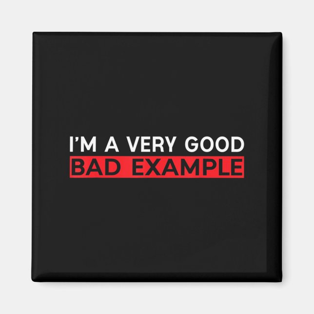 Im A Good Bad Example Shirt Humour Sarcastic Funny Magnet (Front)