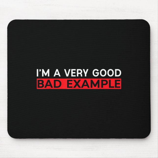 Im A Good Bad Example Shirt Humour Sarcastic Funny Mouse Pad (Front)