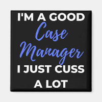 I'm A Good Case Manager I Just Cuss A Lot