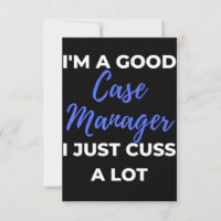 I'm A Good Case Manager I Just Cuss A Lot