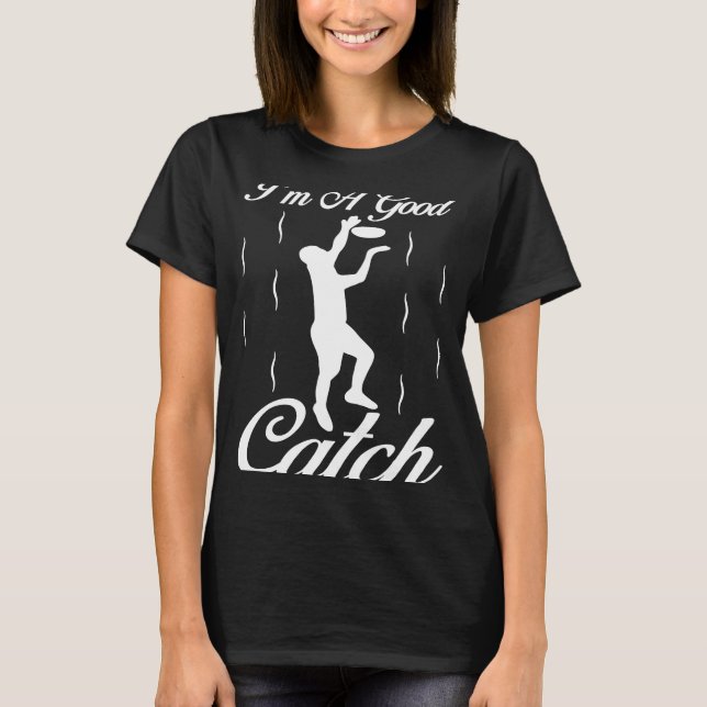 I'm A Good Catch  Ultimate Frisbee Player Game Tea T-Shirt (Front)