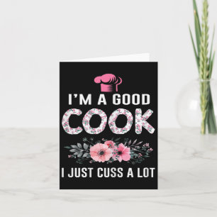 Im A Good Cook I Just Cuss A Lot Cooking Novelty F Card
