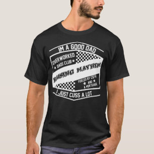 I'm A Good Dad Overworked Dads Club Raising Mayhem T-Shirt