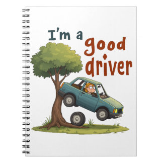  "I'm a good driver" Notebook