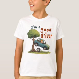  "I'm a good driver" T-Shirt