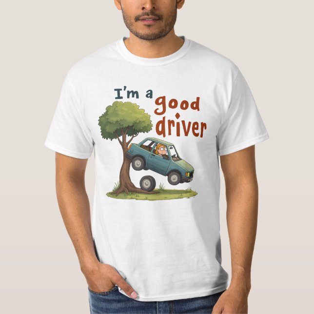  "I'm a good driver" T-Shirt (Front)