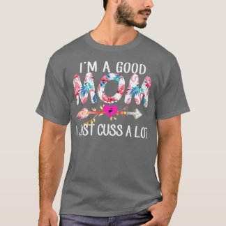 Im A Good Mum Flamingo I Just Cuss A Lot T-Shirt