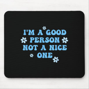 Im A Good Person Not A Nice One Funny Quote Mouse Pad