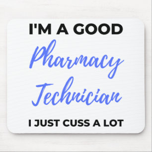 I'm A Good Pharmacy Technician I Just Cuss A Lot 2 Mouse Pad