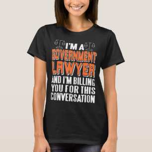 I'm A GOVERNMENT Lawyer Awesome Present T-Shirt
