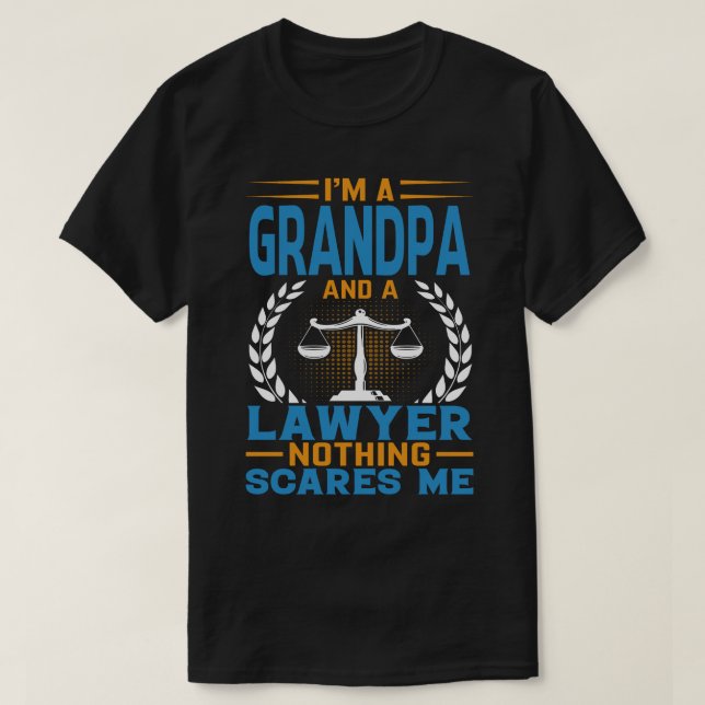 I'm A GRANDPA And A Lawyer Nothing Scares Me T-Shirt (Design Front)