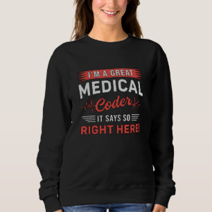 I'm A Great Medical Coder Coding ICD Programmer Sweatshirt