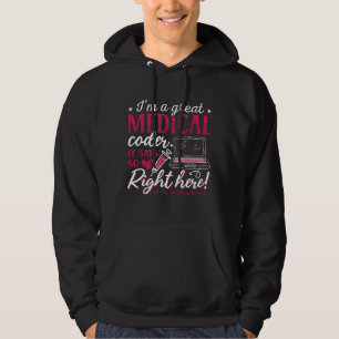 I'm A Great Medical Coder ICD Coding Programmer Hoodie