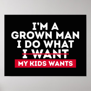 I'm A Grown Man I Do What My Kids Wants Poster