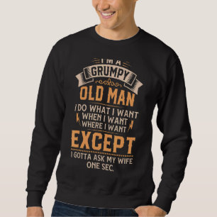 I'm A Grumpy Old Man I Do What I Want Grandpa Hum Sweatshirt