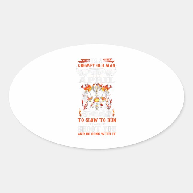Im A Grumpy Old Man I Was Born In April Oval Sticker (Front)