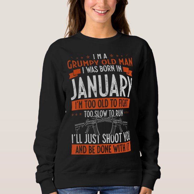 I'm A Grumpy Old Man I Was Born In January Sweatshirt (Front)