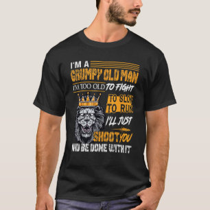Im A Grumpy Old Man Im Too Old To Fight To Slow To T-Shirt