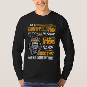 Im A Grumpy Old Man Im Too Old To Fight To Slow To T-Shirt