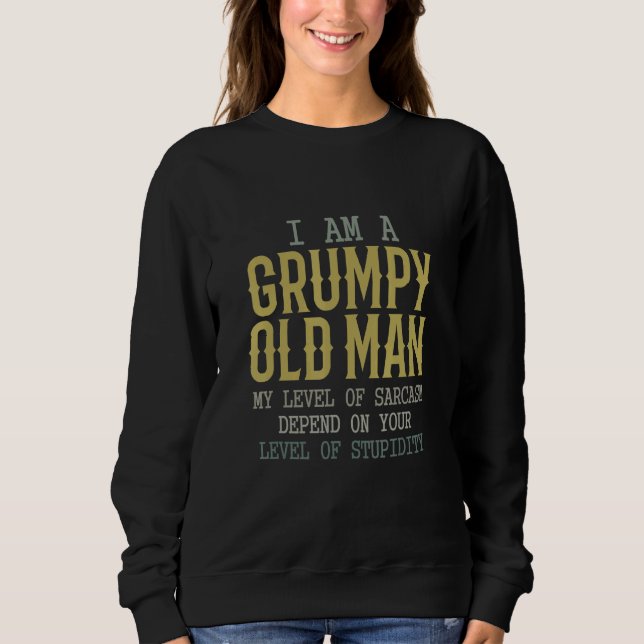 Im A Grumpy Old Man My Level Of Sarcasm Depends Sweatshirt (Front)
