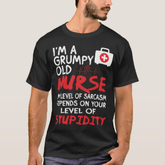 I'm A Grumpy Old Nurse My Level Of Sarcasm Funny  T-Shirt