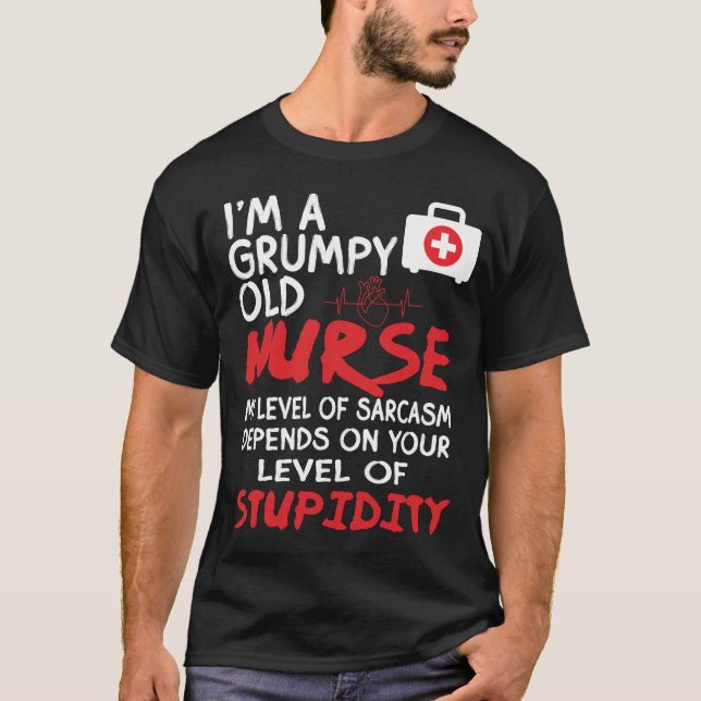I'm A Grumpy Old Nurse My Level Of Sarcasm Funny  T-Shirt (Front)