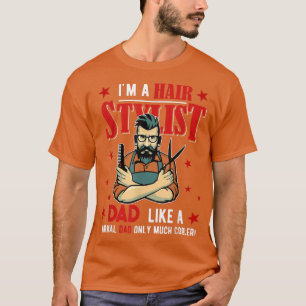 I'm A Hair Stylist Papa Funny Only Much Cooler Fat T-Shirt