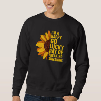 I'm A Happy Go Lucky Ray Of Freaking SunShine Sunf Sweatshirt