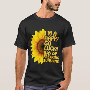 I'm A Happy Go Lucky Ray Of Freaking SunShine Sunf T-Shirt
