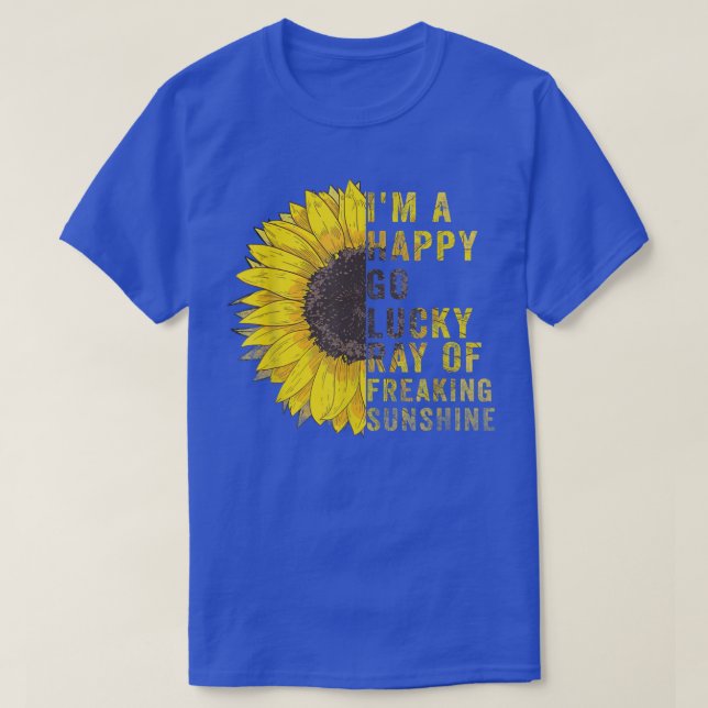 I'm A Happy Go Lucky Ray Of Freaking SunShine Sunf T-Shirt (Design Front)