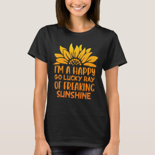 I'm A Happy Go Lucky Ray Of Freaking Sunshine Sunf T-Shirt