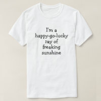 I'm a happy-go-lucky ray of freaking sunshine