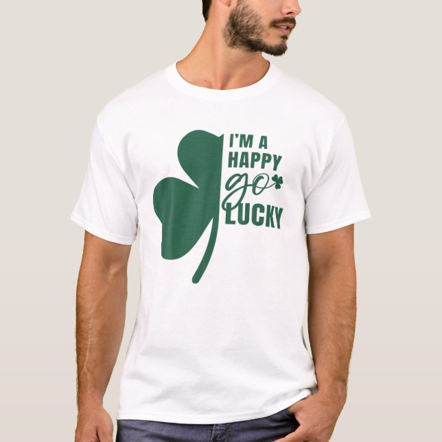 I'm A Happy Go Lucky Shamrock St. Patrick's Day T-Shirt (Front)
