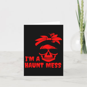 I'm A Haunt Mess Messy Bun Halloween Therapy  Card
